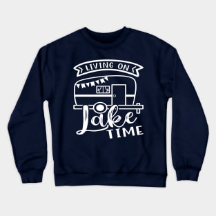 Living On Lake Time Camping RV Crewneck Sweatshirt